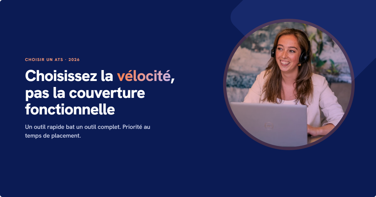 Choisir un ATS en 2026 : choisissez la vélocité, pas la couverture fonctionnelle