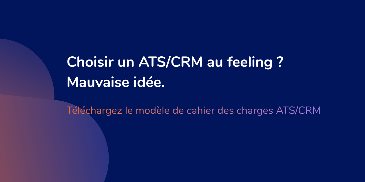 Bien choisir son ATS/CRM avec un cahier des charges